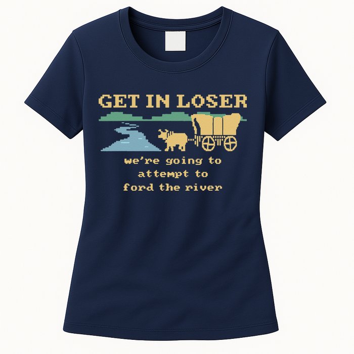 Get In Loser Were Going To Attempt To For.D The River Womens T-Shirt