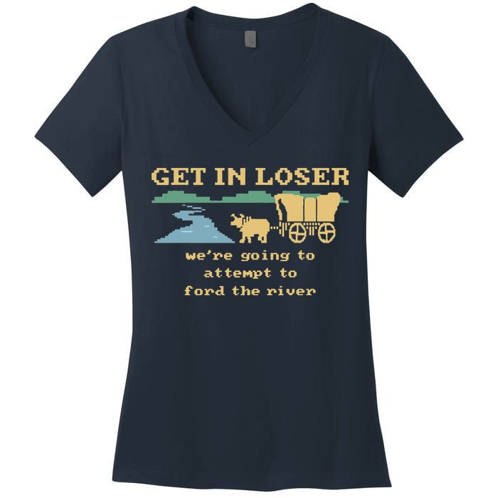 Get In Loser Were Going To Attempt To For.D The River Women's V-Neck T-Shirt