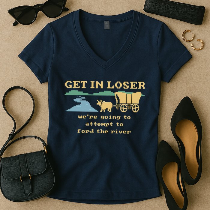 Get In Loser Were Going To Attempt To For.D The River Women's V-Neck T-Shirt