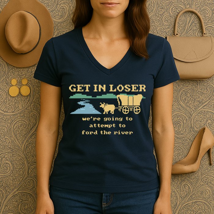 Get In Loser Were Going To Attempt To For.D The River Women's V-Neck T-Shirt