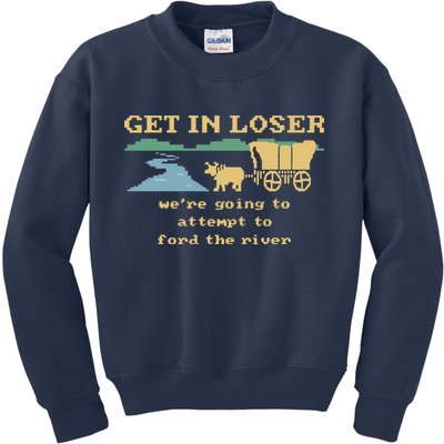 Get In Loser Were Going To Attempt To For.D The River Kids Sweatshirt