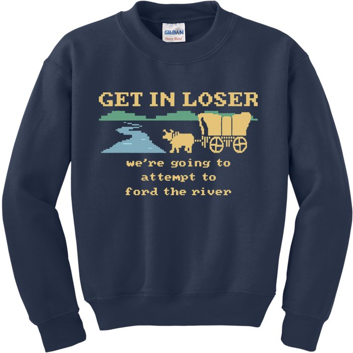 Get In Loser Were Going To Attempt To For.D The River Kids Sweatshirt