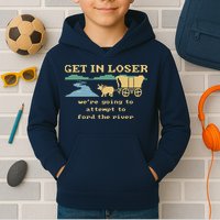 Get In Loser Were Going To Attempt To For.D The River Kids Hoodie