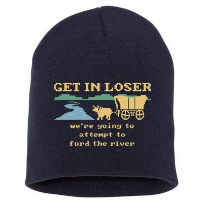Get In Loser Were Going To Attempt To For.D The River Short Acrylic Beanie