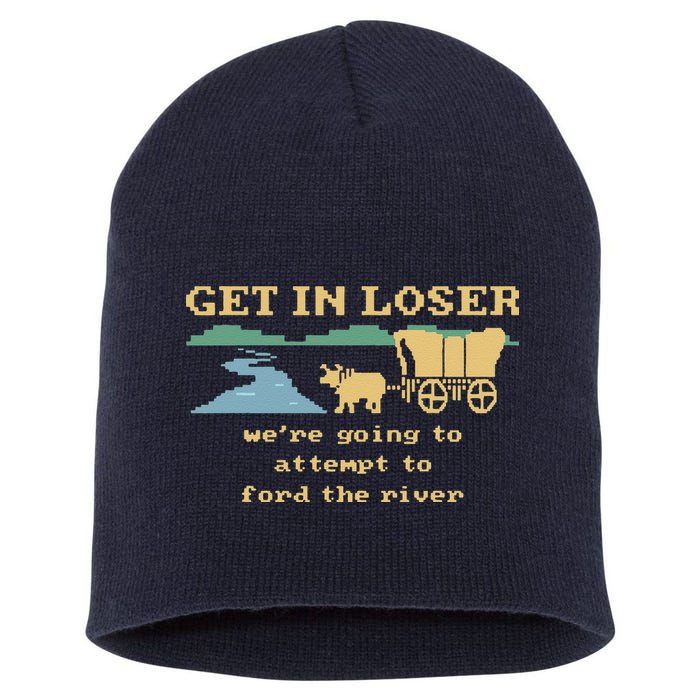 Get In Loser Were Going To Attempt To For.D The River Short Acrylic Beanie