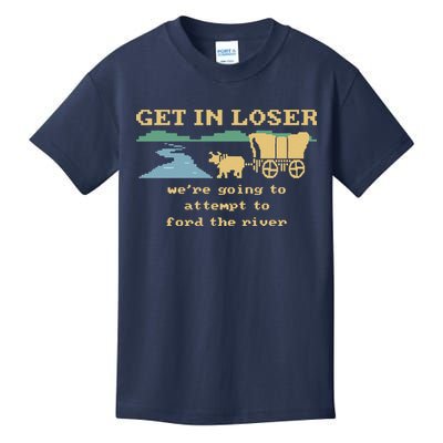 Get In Loser Were Going To Attempt To For.D The River Kids T-Shirt