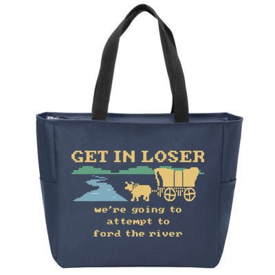 Get In Loser Were Going To Attempt To For.D The River Zip Tote Bag