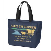 Get In Loser Were Going To Attempt To For.D The River Zip Tote Bag