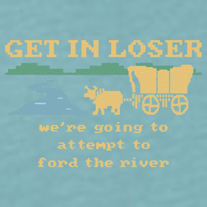 Get In Loser Were Going To Attempt To For.D The River Sueded Cloud Jersey T-Shirt