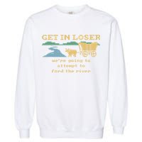 Get In Loser Were Going To Attempt To For.D The River Garment-Dyed Sweatshirt