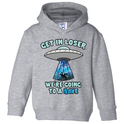 Get In Loser Funny Alien Ufo Edm Music Rave Gift Toddler Hoodie