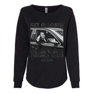 Get In Loser We Are Talking America Back Trump 2024 Gift Womens California Wash Sweatshirt