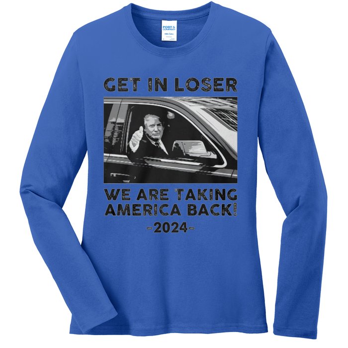 Get In Loser We Are Talking America Back Trump 2024 Gift Ladies Long Sleeve Shirt