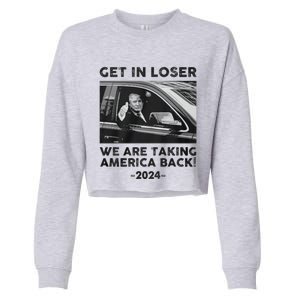 Get In Loser We Are Talking America Back Trump 2024 Gift Cropped Pullover Crew