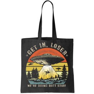 Get In Loser WeRe Doing Butt Stuff Alien Abduction Tote Bag