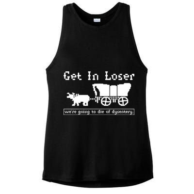 Get In Loser Were Going To Die Of Dysentery Ladies PosiCharge Tri-Blend Wicking Tank