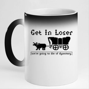 Get In Loser Were Going To Die Of Dysentery 11oz Black Color Changing Mug