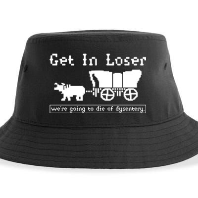 Get In Loser Were Going To Die Of Dysentery Sustainable Bucket Hat