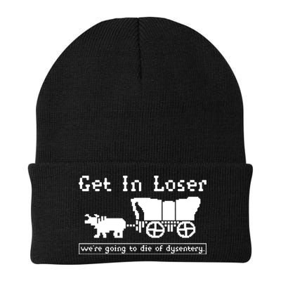 Get In Loser Were Going To Die Of Dysentery Beanie