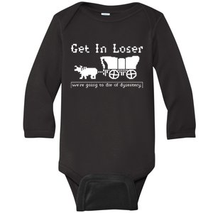 Get In Loser Were Going To Die Of Dysentery Baby Long Sleeve Bodysuit