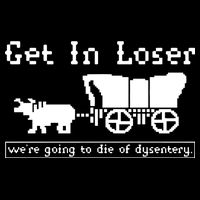 Get In Loser Were Going To Die Of Dysentery Mousepad