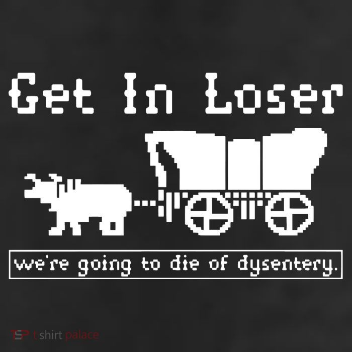 Get In Loser Were Going To Die Of Dysentery 25L Jumbo Tote
