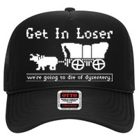 Get In Loser Were Going To Die Of Dysentery Trucker Hat