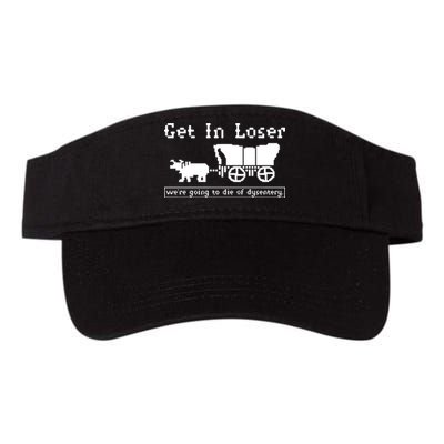 Get In Loser Were Going To Die Of Dysentery Visor