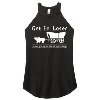 Get In Loser Were Going To Die Of Dysentery Women's Perfect Tri Rocker Tank