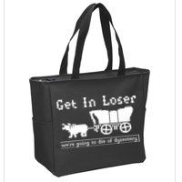 Get In Loser Were Going To Die Of Dysentery Zip Tote Bag