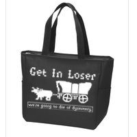 Get In Loser Were Going To Die Of Dysentery Zip Tote Bag