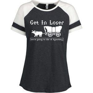 Get In Loser Were Going To Die Of Dysentery Enza Ladies Jersey Colorblock Tee