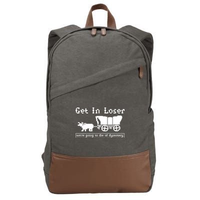 Get In Loser Were Going To Die Of Dysentery Cotton Canvas Backpack
