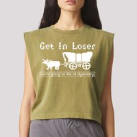 Get In Loser Were Going To Die Of Dysentery Garment-Dyed Women's Muscle Tee