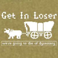 Get In Loser Were Going To Die Of Dysentery Garment-Dyed Women's Muscle Tee