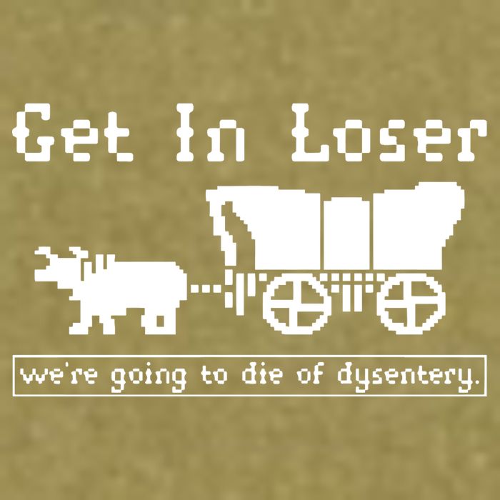 Get In Loser Were Going To Die Of Dysentery Garment-Dyed Women's Muscle Tee