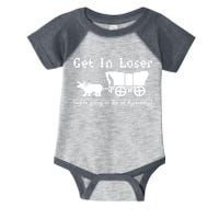 Get In Loser Were Going To Die Of Dysentery Infant Baby Jersey Bodysuit