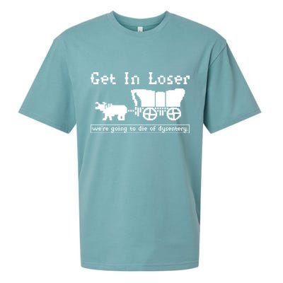 Get In Loser Were Going To Die Of Dysentery Sueded Cloud Jersey T-Shirt