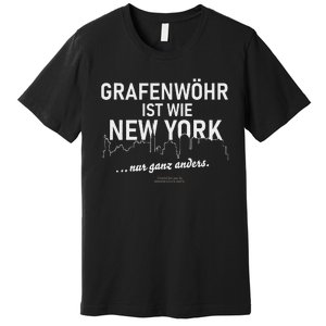 GrafenwöHr Is Like New York... Only Completely Different GrafenwöHr Premium T-Shirt