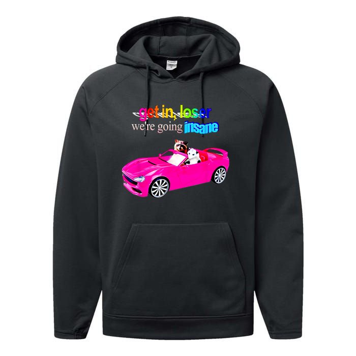 Get In Loser WeRe Going Insane Performance Fleece Hoodie