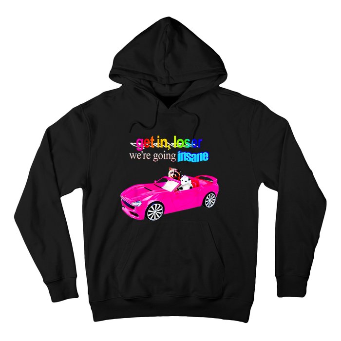 Get In Loser WeRe Going Insane Hoodie