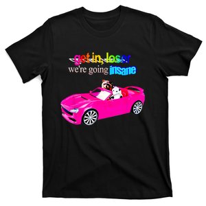 Get In Loser WeRe Going Insane T-Shirt