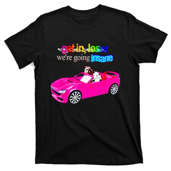 Get In Loser WeRe Going Insane T-Shirt