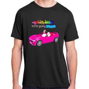 Get In Loser WeRe Going Insane Adult ChromaSoft Performance T-Shirt