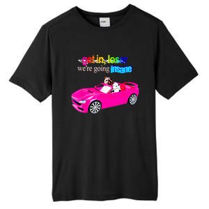 Get In Loser WeRe Going Insane Tall Fusion ChromaSoft Performance T-Shirt