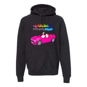 Get In Loser WeRe Going Insane Premium Hoodie