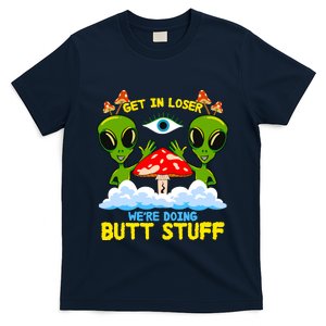 Get In Loser We Are Doing Butt Stuff Alien Ufo Funny Alien T-Shirt