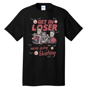 Get In Loser Were Going Slashing Horror Halloween Tall T-Shirt