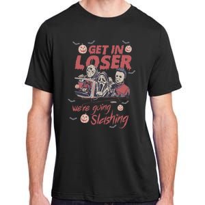 Get In Loser Were Going Slashing Horror Halloween Adult ChromaSoft Performance T-Shirt