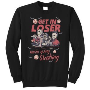 Get In Loser Were Going Slashing Horror Halloween Tall Sweatshirt